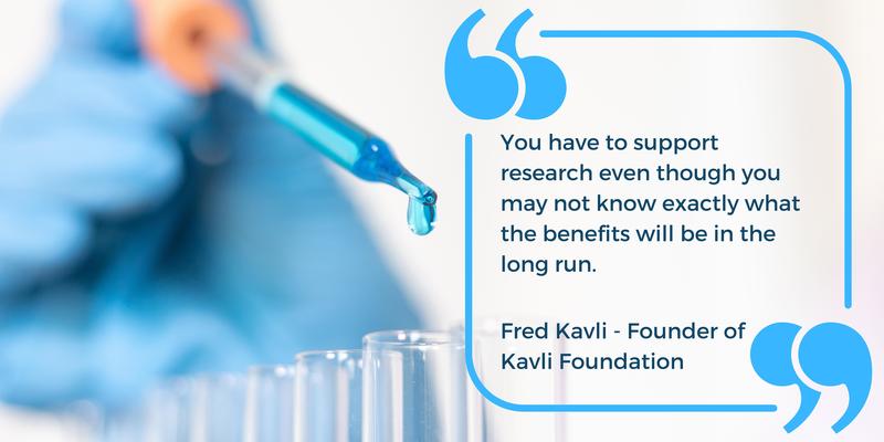 Fred Kavli quote: You have to support research even though you may not know exactly what the benefits will be in the long run Fred Kavli quote: you have to support research even though you may not know exactly what the benefits will be in the long run
